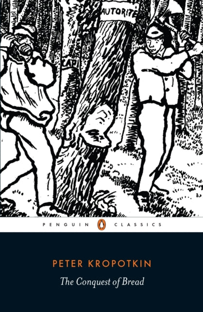 The Conquest of Bread - Peter Kropotkin