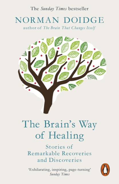 The Brain's Way of Healing : Stories of Remarkable Recoveries and Discoveries - Norman Doidge