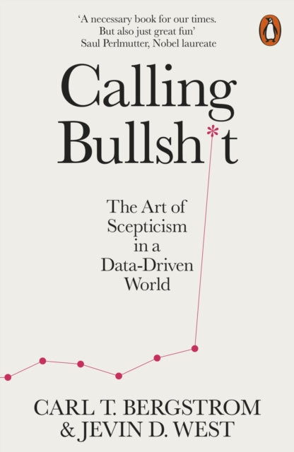 Calling Bullshit : The Art of Scepticism in a Data-Driven World - Jevin D. West