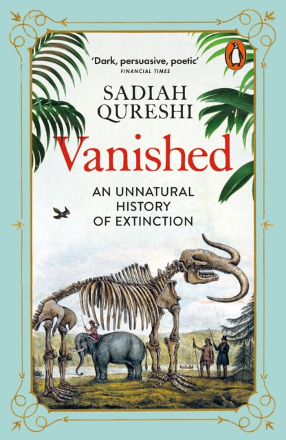 Vanished : An Unnatural History of Extinction - Sadiah Qureshi