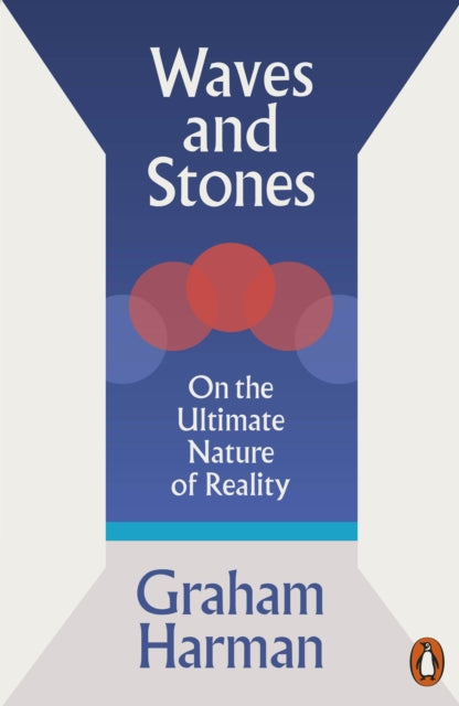 Waves and Stones : On the Ultimate Nature of Reality - Graham Harman