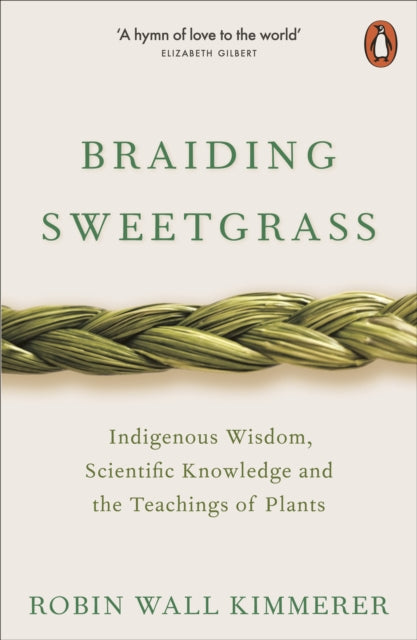 Braiding Sweetgrass : Indigenous Wisdom, Scientific Knowledge and the Teachings of Plants - Robin Wall Kimmerer