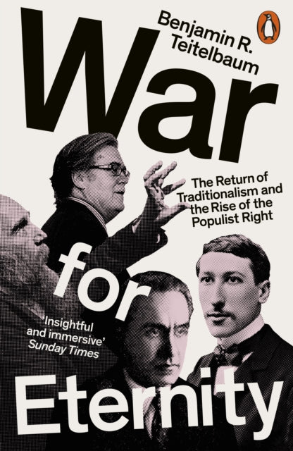 War for Eternity : The Return of Traditionalism and the Rise of the Populist Right - Benjamin R. Teitelbaum