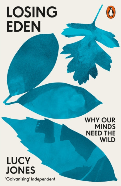 Losing Eden : Why Our Minds Need the Wild - Lucy Jones
