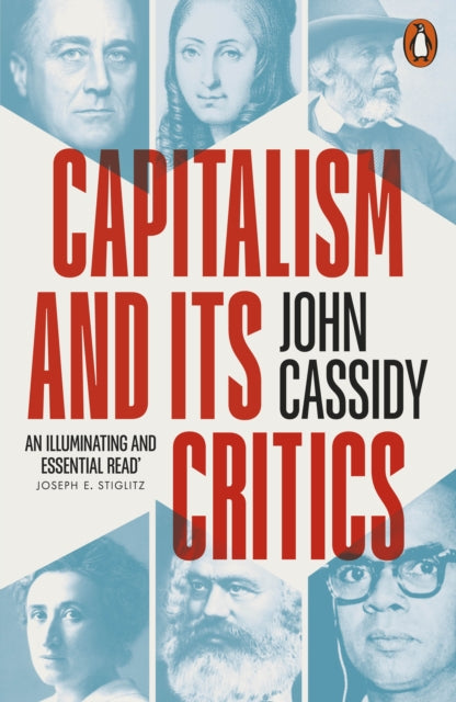 Capitalism and Its Critics : A Battle of Ideas in the Modern World - John Cassidy