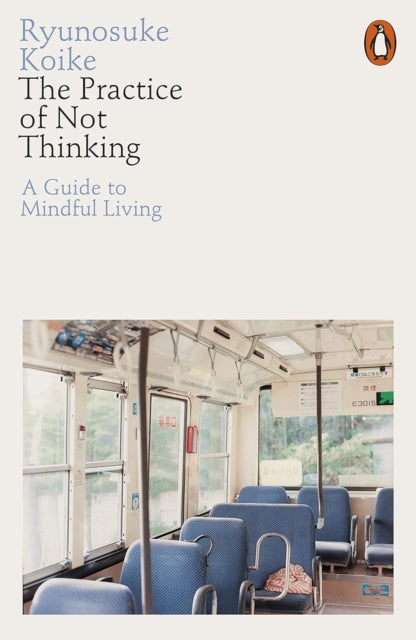 Front cover of The Practice of Not Thinking by Ryunosuke Koike, paperback