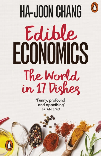 Edible Economics : The World in 17 Dishes - Ha-Joon Chang