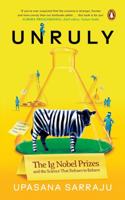 Unruly : The IG Nobel Prizes & The Science That Refuses To Behave