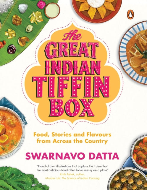 The Great Indian Tiffin Box : Food, Stories and Flavours from Across the Country | A Celebration of India's Regional Recipes from All States & Union Territories - Swarnavo Datta