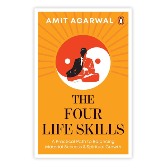 The Four Life Skills : A Practical Path to Balancing Material Success and Spiritual Growth - Amit Agarwal