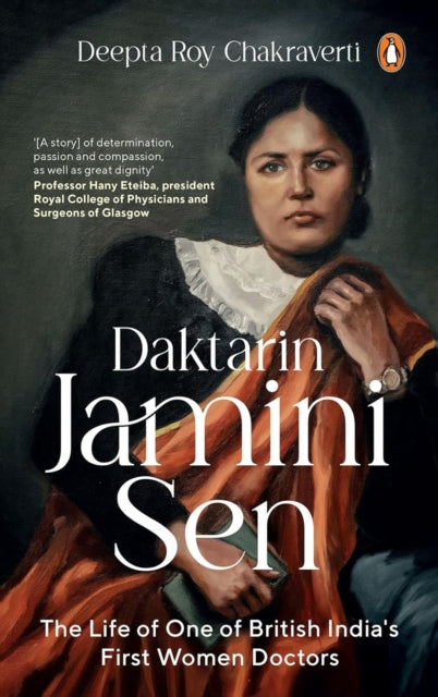 Daktarin Jamini Sen : The Extraordinary Life of British India's First Woman Doctor