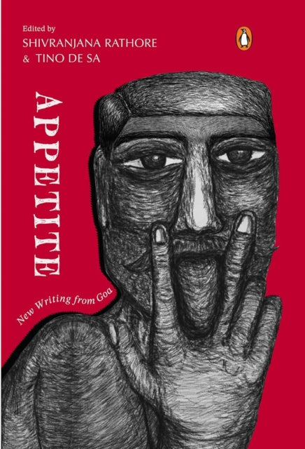 Appetite : New Writing from Goa - Tino de Sa