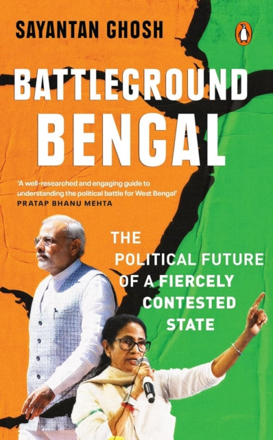 Battleground Bengal : The Political Future Of A Fiercely Contested State