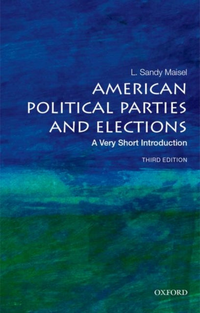 American Political Parties and Elections : A Very Short Introduction - L.Sandy Maisel