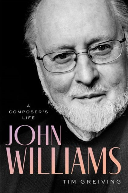 John Williams : A Composer's Life - Tim Greiving