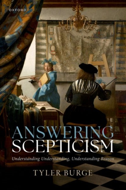 Answering Scepticism : Understanding Understanding, Understanding Reason - Tyler Burge