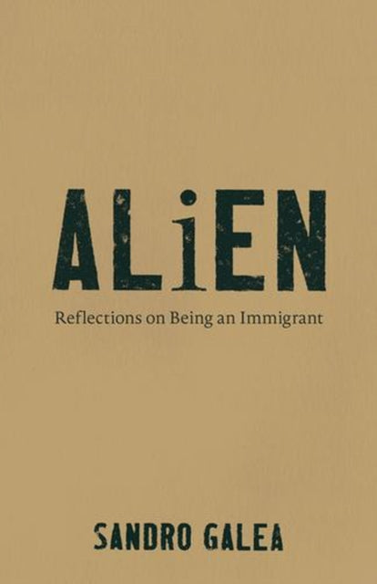 Alien : Reflections on Being an Immigrant - Sandro Galea