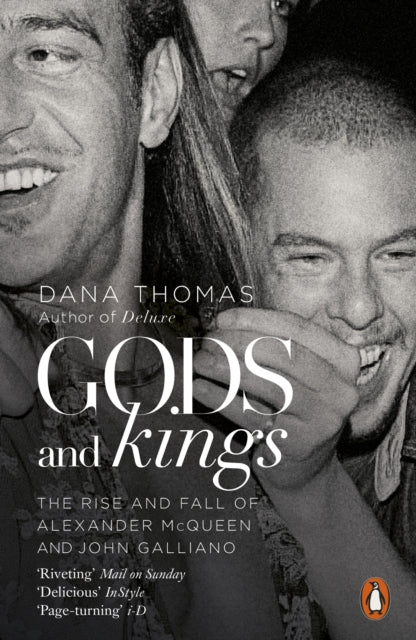 Gods and Kings : The Rise and Fall of Alexander McQueen and John Galliano - Dana Thomas