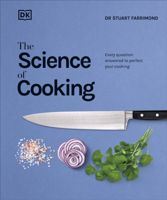 The Science of Cooking : Every Question Answered to Perfect your Cooking - Dr.Stuart Farrimond