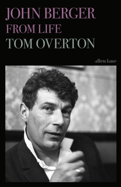 John Berger : From Life - Tom Overton