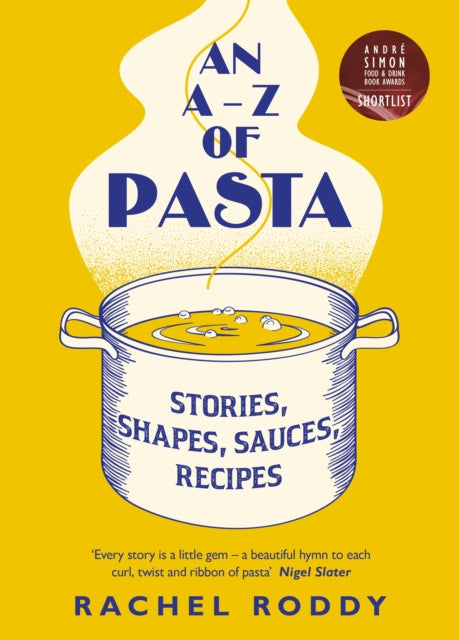 An A-Z of Pasta : Stories, Shapes, Sauces, Recipes - Rachel Roddy