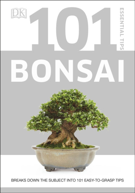 101 Essential Tips Bonsai : Breaks Down the Subject into 101 Easy-to-Grasp Tips - Harry Tomlinson