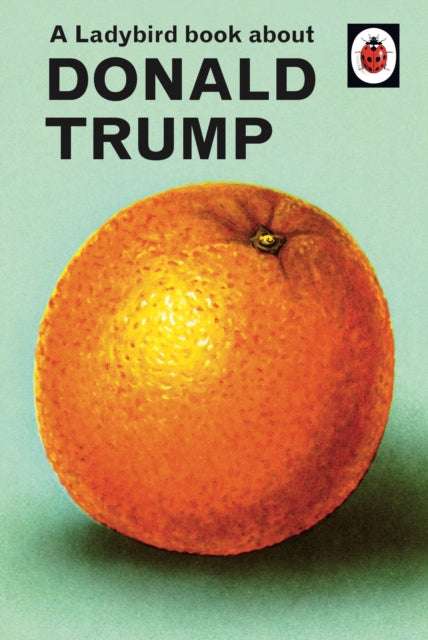 A Ladybird Book About Donald Trump - Joel Morris