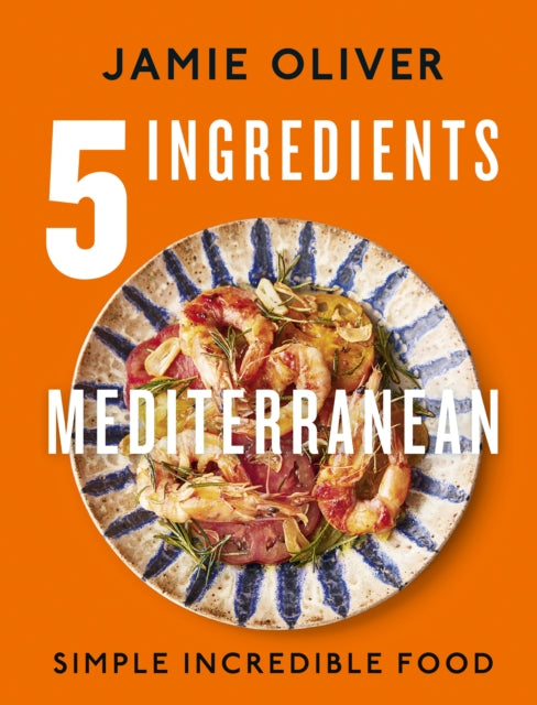 5 Ingredients Mediterranean : Simple Incredible Food - Jamie Oliver