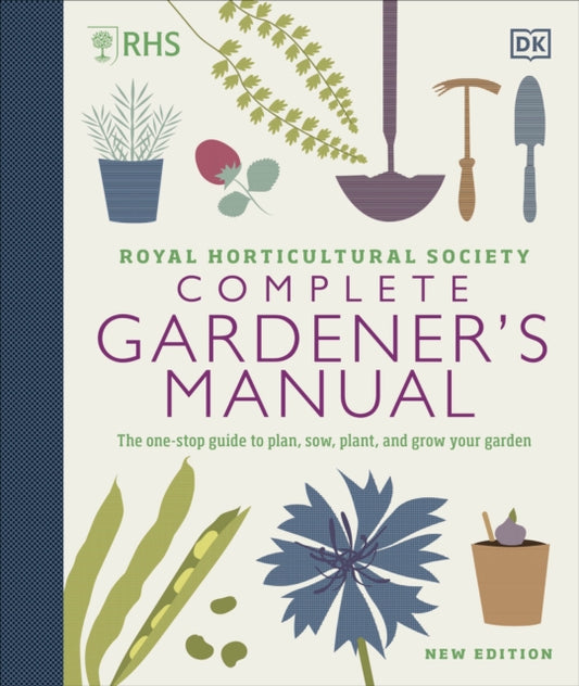 RHS Complete Gardener's Manual : The one-stop guide to plan, sow, plant, and grow your garden - DK