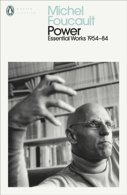 Power : The Essential Works of Michel Foucault 1954-1984 - Michel Foucault