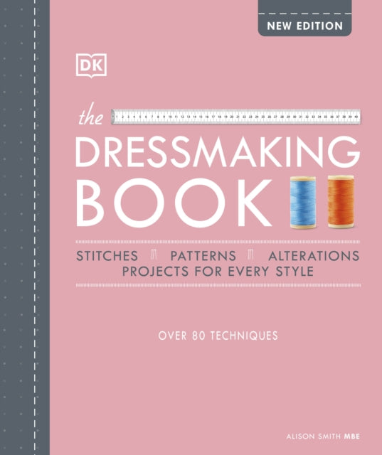 The Dressmaking Book : Over 80 Techniques - Alison MBE Smith