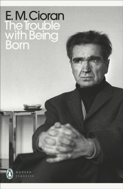 The Trouble With Being Born - E.M. Cioran