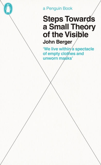Front cover of Steps Towards a Small Theory of the Visible by John Berger, paperback