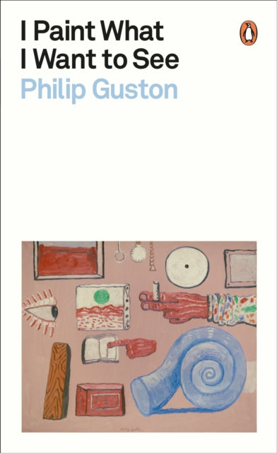 Front cover of I Paint What I Want to See by Philip Guston, paperback