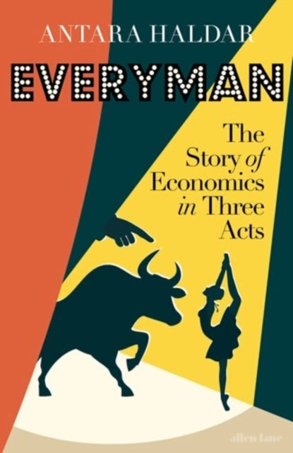 Everyman : The Story of Economics in Three Acts - Antara Haldar