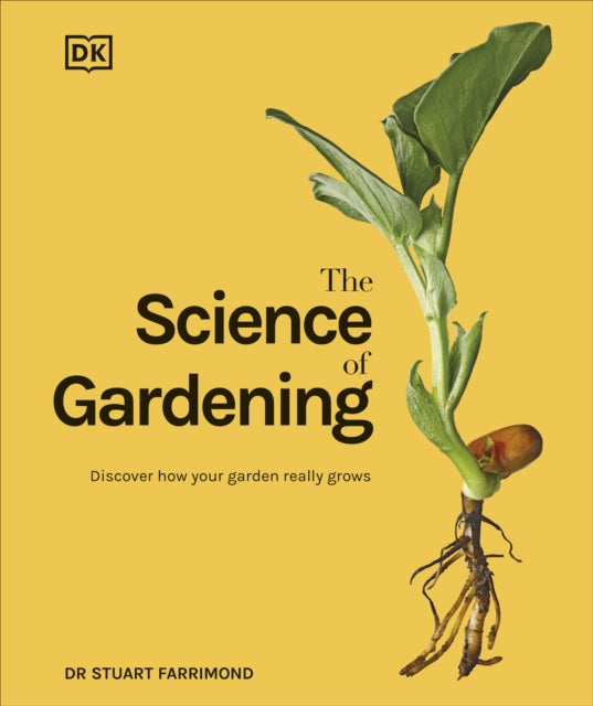 The Science of Gardening : Discover How Your Garden Really Grows - Dr.Stuart Farrimond