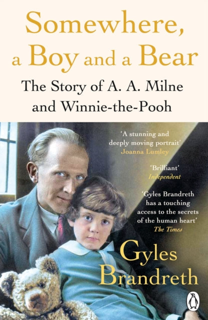 Somewhere, a Boy and a Bear : A Biography of A. A. Milne and Winnie-the-Pooh - Gyles Brandreth