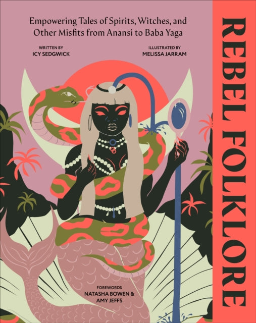 Rebel Folklore : Empowering Tales of Spirits, Witches and Other Misfits from Anansi to Baba Yaga - Icy Sedgwick