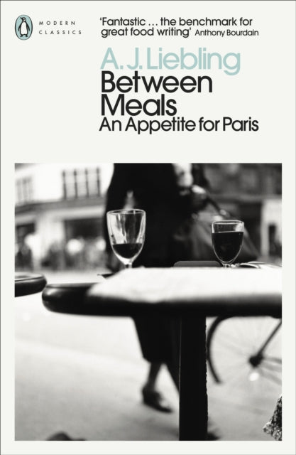 Between Meals : An Appetite for Paris - A.J. Liebling