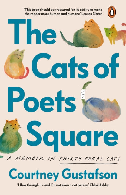 The Cats of Poets Square : A Memoir in Thirty Feral Cats - Courtney Gustafson