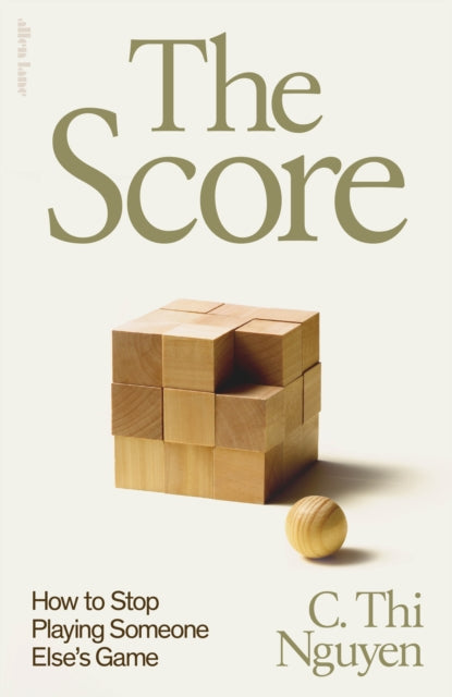 The Score : How to Stop Playing Someone Else's Game - C.Thi Nguyen