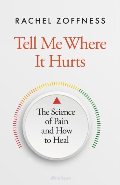 Tell Me Where It Hurts : The Science of Pain and How to Heal - Rachel Zoffness