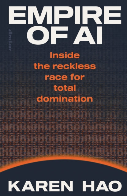 Empire of AI : Inside the reckless race for total domination - Karen Hao