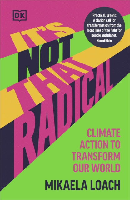 It's Not That Radical : Climate Action to Transform Our World - Mikaela Loach