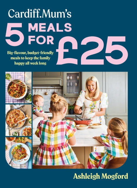 Cardiff Mum's 5 Meals For �25 : Big-flavour, budget-friendly meals to keep the family happy all week long - Cardiff Mum