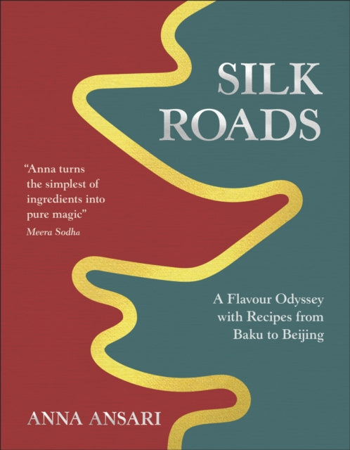 Silk Roads : A Flavour Odyssey with Recipes from Baku to Beijing