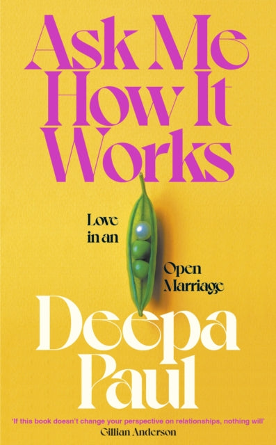Ask Me How It Works : Love in an Open Marriage - Deepa Paul