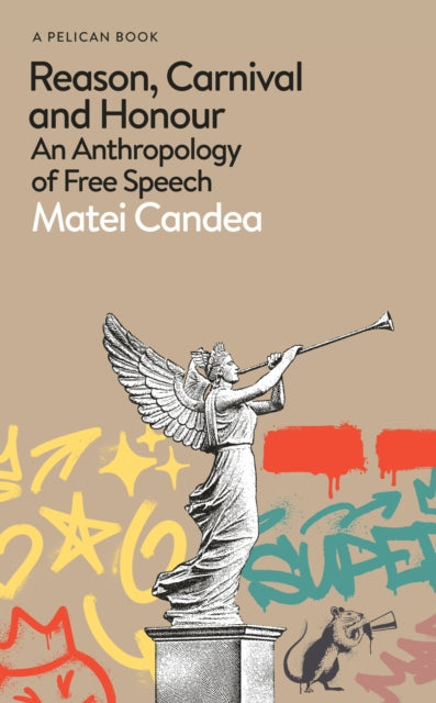 Reason, Carnival and Honour : An Anthropology of Free Speech - Matei Candea