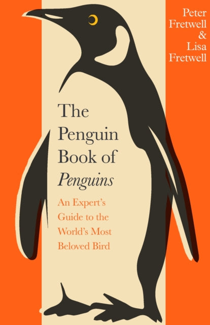The Penguin Book of Penguins : An Expert's Guide to the World's Most Beloved Bird - Lisa Fretwell