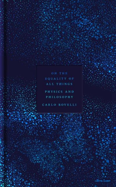 On the Equality of All Things : Physics and Philosophy - Simon Carnell